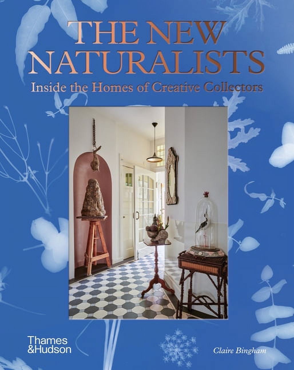 The New Naturalists: Inside the Homes of Creative Collectors, (Hardcover)